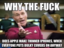 why the fuck does apple make thinner iphones, when everyone puts ... via Relatably.com