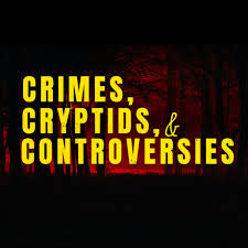 Crimes, Cryptids, and Controversies