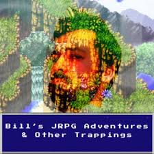 Bill’s JRPG Adventures & Other Trappings