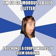 I&#39;m So Glamorous, I Bleed Glitter Lol Change A Couple Words To ... via Relatably.com