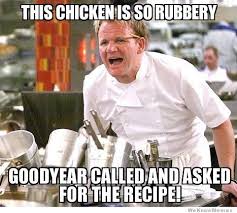 This chicken is so rubbery Goodyear called and asked for the ... via Relatably.com