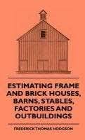 Frederick Thomas Hodgson: Estimating Frame and Brick Houses, Barns ... - 9781444652864