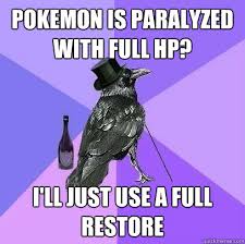 Pokemon is paralyzed with full HP? I&#39;ll just use a full restore ... via Relatably.com