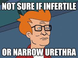 Not sure if infertile or narrow urethra - Hank Fry - quickmeme via Relatably.com