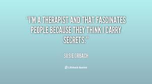 I&#39;m a therapist and that fascinates people because they think I ... via Relatably.com