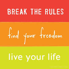 Break the Rules. Find Your Freedom. Live Your Life.&quot; – Dirty ... via Relatably.com