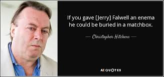 Christopher Hitchens quote: If you gave [Jerry] Falwell an enema ... via Relatably.com