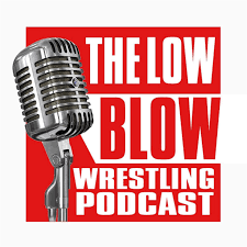 The Low blow Wrestling Podcast