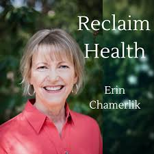 Reclaim Health Podcast with Erin Chamerlik