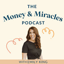 Money and Miracles with Emily King