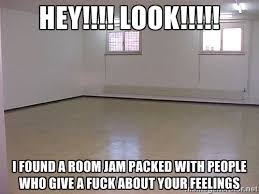 Hey!!!! Look!!!!! I found a room jam packed with people who give a ... via Relatably.com