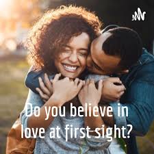 Do you believe in love at first sight?