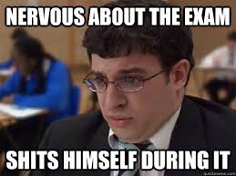 nervous about the exam shits himself during it - Wills exams ... via Relatably.com