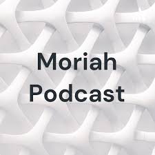 Moriah Podcast