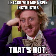I heard you are a spin instructor That&#39;s hot. - willywonka | Meme ... via Relatably.com