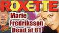 Video for "  Marie Fredriksson",  Roxette Singer
