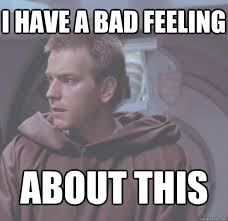 Obi-Wan bad feeling about this Kenobi memes | quickmeme via Relatably.com