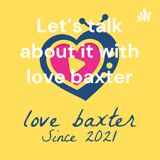 Let’s talk about it with love baxter