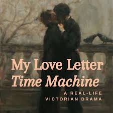 My Love Letter Time Machine - Victorian History