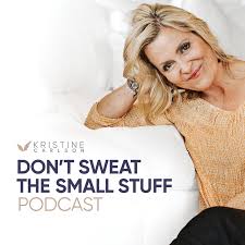Don’t Sweat The Small Stuff with Kristine Carlson