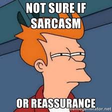 not sure if sarcasm or reassurance - Not sure if troll | Meme ... via Relatably.com