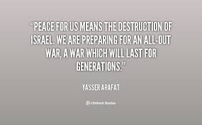 Peace for us means the destruction of Israel. We are preparing for ... via Relatably.com