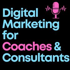 Digital Marketing for Coaches & Consultants