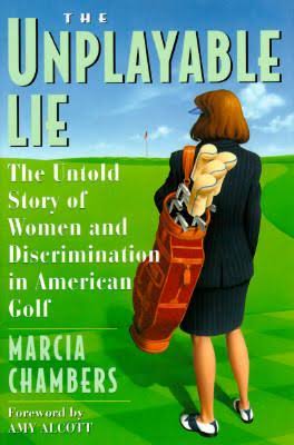 Cover of the book - The Unplayable Lie: The Untold Story of Women and Discrimination in American Golf featuring Linda Thatcher