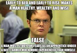 Early to bed and early to rise, makes a man healthy, wealthy and ... via Relatably.com