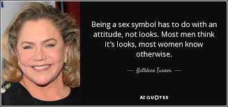 TOP 25 QUOTES BY KATHLEEN TURNER (of 68) | A-Z Quotes via Relatably.com