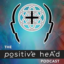 The Positive Head Podcast
