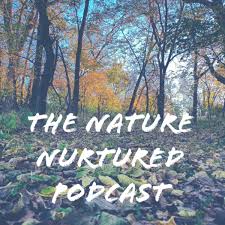 The Nature Nurtured Podcast