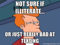 Not sure if illiterate... or just really bad at texting - Futurama ... via Relatably.com