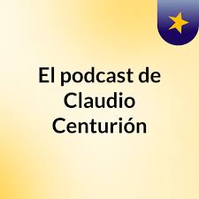 El podcast de Claudio Centurión