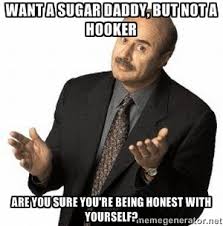 Want a sugar daddy, but not a hooker Are you sure you&#39;re being ... via Relatably.com