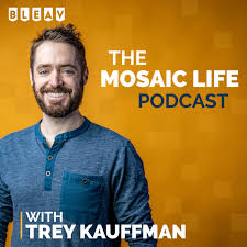 The Mosaic Life Podcast with Trey Kauffman