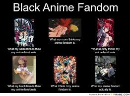 Black Anime Fandom... - Meme Generator What i do via Relatably.com