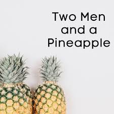 Two Men and a Pineapple