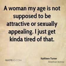 Kathleen Turner Quotes | QuoteHD via Relatably.com