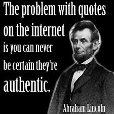 The problem with quotes on the internet is you can never be ... via Relatably.com