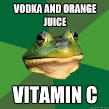 vodka and orange juice Vitamin C - Foul Bachelor Frog - quickmeme via Relatably.com