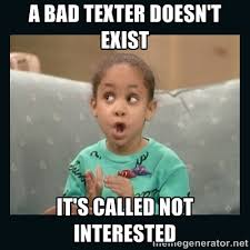 A bad texter doesn&#39;t exist It&#39;s called not interested - Raven ... via Relatably.com