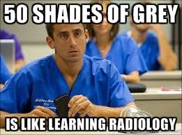 50 shades of grey is like learning radiology - dental student ... via Relatably.com