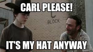 Carl please! it&#39;s my hat anyway - Walking dead cry like a baby ... via Relatably.com