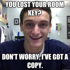 you lost your room key? Don&#39;t worry, i&#39;ve got a copy. - Misc ... via Relatably.com