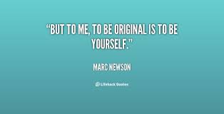 But to me, to be original is to be yourself. - Marc Newson at ... via Relatably.com