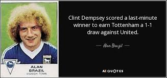 Alan Brazil quote: Clint Dempsey scored a last-minute winner to ... via Relatably.com
