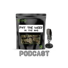 Put The Weed In The Bag Podcast
