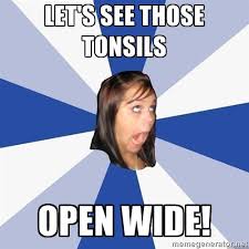 Let&#39;s see those tonsils open wide! - Annoying Facebook Girl | Meme ... via Relatably.com