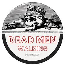 Dead Men Walking Podcast